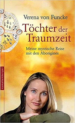 Tochter Der Traumzeit Meine Mystische Reise Mit Den Aborigines Meine Mystische Reise Mit Den Aborigine Frauen Amazon De Verena Von Funcke Bucher