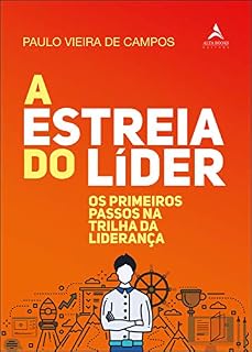 Livro A Estreia Do Líder: Os primeiros passos na trilha da liderança