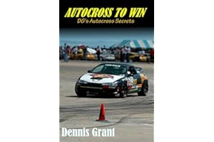 Autocross to Win (DG's Autocross Secrets): The art and science of developing autocross cars