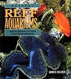 Natural Reef Aquariums: Simplified Approaches to Creating Living Saltwater Microcosms by John H. Tullock, Jr. Martin A. Moe
