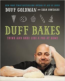 Duff Bakes Think And Bake Like A Pro At Home Goldman Duff 9780062349804 Books Amazon Ca