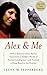 Alex & Me: How a Scientist and a Parrot Uncovered a Hidden World of Animal Intelligence--and Formed a Deep Bond in the Process
