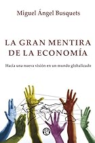 La Gran Mentira de La Economía (Spanish Edition) La Gran Mentira de La Economía (Spanish Edition)