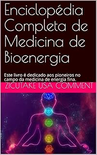 Enciclopédia Completa de Medicina de Bioenergia: Este livro é dedicado aos pioneiros no campo da medicina de energia fina.