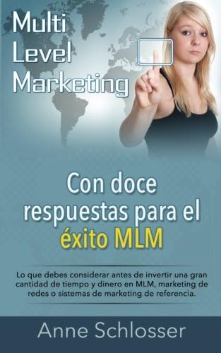 Con doce respuestas para el éxito MLM: Lo que debes considerar antes de invertir una gran cantidad de tiempo y dinero en MLM, marketing de redes o ... de marketing de referencia. (Spanish Edition)