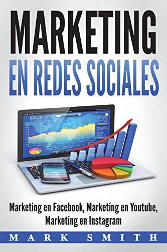 Marketing En Redes Sociales: Marketing En Facebook, Marketing En Youtube, Marketing En Instagram (Libro En Español/Social Media Marketing Book Spanish...