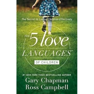 The 5 Love Languages of Children: The Secret to Loving Children Effectively The 5 Love Languages of Children: The Secret to Loving Children Effectively