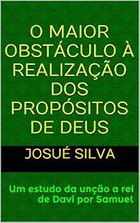Livro O maior obstáculo à realização dos propósitos de Deus: Um estudo da unção a rei de Davi por Samuel