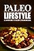 Paleo Lifestyle - Comfort Food Cookbook: (Modern Caveman CookBook for Grain-free, low carb eating, sugar free, detox lifestyle) by Paleo Lifestyle