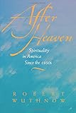 After Heaven: Spirituality in America Since the 1950s