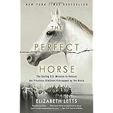 The Perfect Horse: The Daring U.S. Mission to Rescue the Priceless Stallions Kidnapped by the Nazis