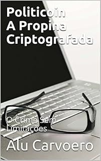 Livro Politicoin A Propina Criptografada: O Crime Sem Limitações