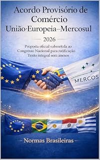 Livro Acordo Provisório de Comércio União Europeia–Mercosul 2026: Proposta oficial submetida ao Congresso Nacional para ratificação Texto integral sem anexos