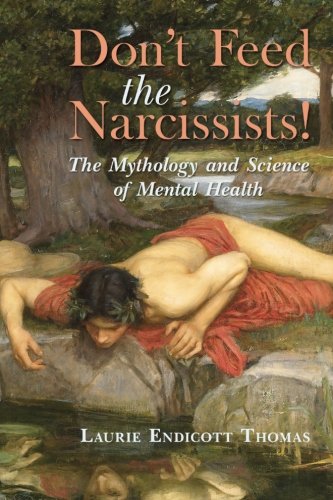 Don't Feed the Narcissists!: The Mythology and Science of Mental Health
