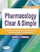 Pharmacology Clear & Simple A Guide to Drug Classifications and Dosage Calculations