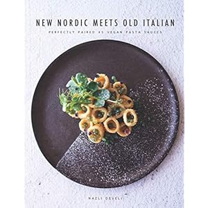 NEW NORDIC MEETS OLD ITALIAN: Perfectly paired 45 vegan pasta sauces