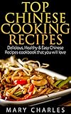 Top Chinese Cooking Recipes: Delicious, Healthy & Easy Chinese Recipes cookbook that you will love