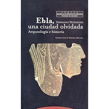 Ebla, Una Ciudad Olvidada. Arqueología E Historia (Pliegos de Oriente) Ebla, Una Ciudad Olvidada. Arqueología E Historia (Pliegos de Oriente)