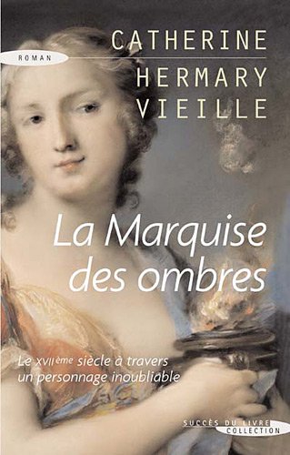 La  marquise des ombres ou La vie de Marie-Madeleine d'Aubray, marquise de Brinvilliers