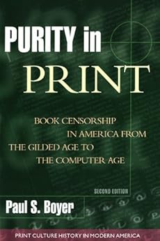 Purity in Print: Book Censorship in America from the Gilded Age to the Computer Age (Print Culture History in Modern America) by [Boyer, Paul S.]