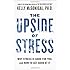 The Upside of Stress: Why Stress Is Good for You, and How to Get Good at It