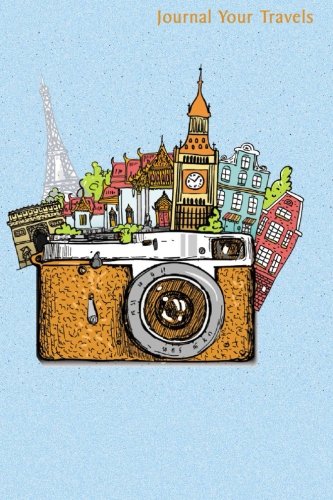 Journal Your Travels: The World in Pictures Travel Journal, Lined Journal, Diary Notebook 6 x 9, 180 Pages (Travel Journals)