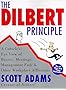 Dilbert Principle, The: A Cubicle's-Eye View of Bosses, Meetings, Management Fads & Other Workplace Afflictions