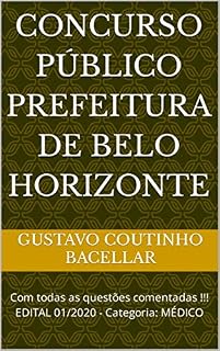 CONCURSO PÚBLICO PREFEITURA DE BELO HORIZONTE : Com todas as questões comentadas !!! EDITAL 01/2020 - Categoria: MÉDICO