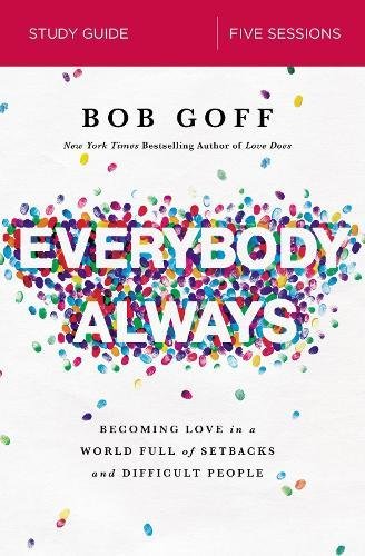 Everybody, Always Study Guide: Becoming Love in a World Full of Setbacks and Difficult People