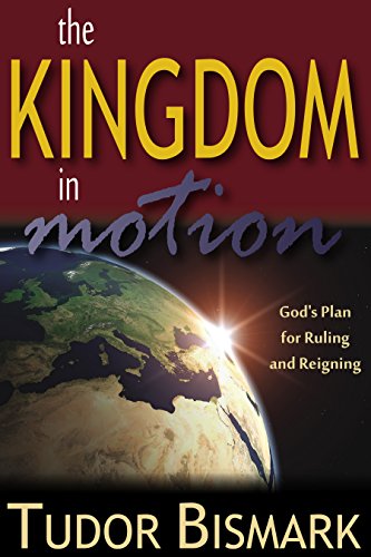 The Kingdom In Motion: God's Plan For Ruling And Reigning