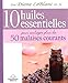 10 huiles essentielles pour soulager plus de 50 malaises... (French Edition) by Diane LeBlanc