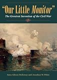 A. G. Holloway and J. W. White, "Our Little Monitor: The Greatest Invention of the Civil War" (Kent State UP, 2018)