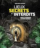 Lieux secrets et interdits : Partez à la rencontre de mondes inconnus ! by