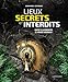 Lieux secrets et interdits : Partez à la rencontre de mondes inconnus ! by