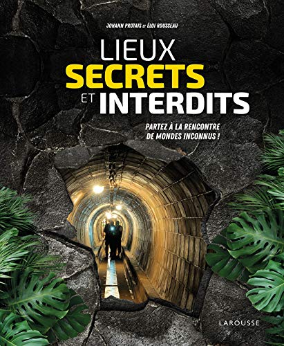 Lieux secrets et interdits : Partez à la rencontre de mondes inconnus ! by 