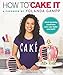 How to Cake It: A Cakebook by Yolanda Gampp