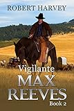 Vigilante : Max Reeves Book 2, Classic Western and