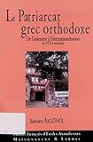 Le Patriarcat grec orthodoxe: De l'isolement à l'internationalisation de 1923 à nos jours (Hors Co by 