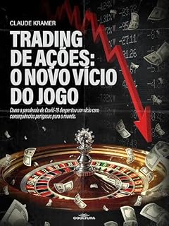Livro Trading de ações: o novo vício do jogo: Como a pandemia de Covid-19 despertou um vício com consequências perigosas para o mundo