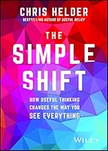 The Simple Shift: How Useful Thinking Changes the Way You See Everything