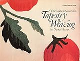 The Guide to Successful Tapestry Weaving by 