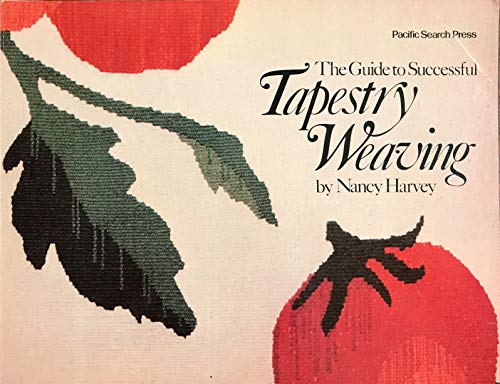 The Guide to Successful Tapestry Weaving by Nancy Harvey