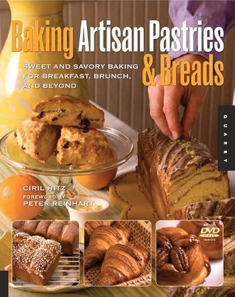 Baking Artisan Pastries And Breads Sweet And Savory Baking For Breakfast Brunch And Beyond Hitz Ciril 9781592535644 Amazon Com Books