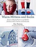 Warm Mittens and Socks: Dozens of Playful Patterns and Skillful Stitches t by