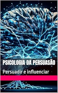 Livro PSICOLOGIA DA PERSUASÃO: Persuadir e influenciar