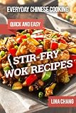 Everyday Chinese Cooking: Quick and Easy Stir-Fry Wok Recipes Everyday Chinese Cooking: Quick and Easy Stir-Fry Wok Recipes