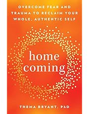 Homecoming: Overcome Fear and Trauma to Reclaim Your Whole, Authentic Self