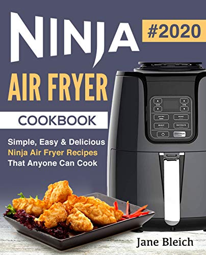 Ninja Air Fryer Cookbook: Simple, Easy & Delicious Ninja Air Fryer Recipes That Anyone Can Cook by Jane Bleich