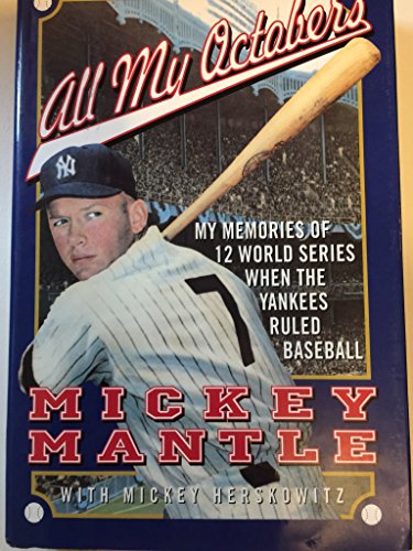 All My Octobers: My Memories of Twelve World Series When the Yankees Ruled Baseball