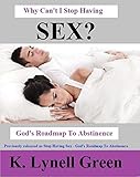 Why Can't I Stop Having Sex - God's Roadmap To Abstinence by K. Lynell Green